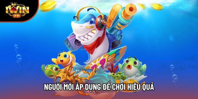 Người mới áp dụng để chơi hiệu quả