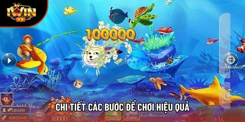 Chi tiết các bước để chơi hiệu quả Chi tiết các bước để chơi hiệu quả