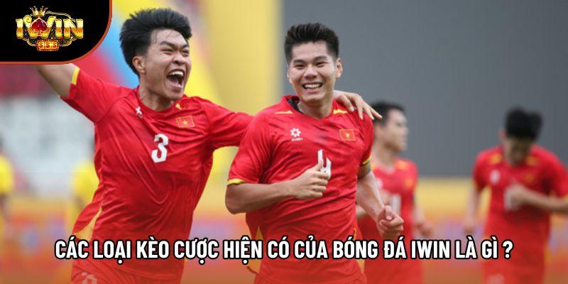 Các loại kèo cược hiện có của bóng đá Iwin là gì ? Các loại kèo cược hiện có của bóng đá Iwin là gì ?