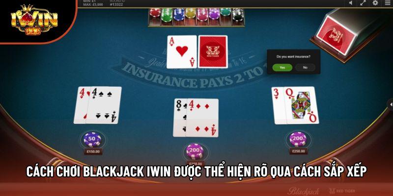 Cách chơi blackjack iwin được thể hiện rõ qua cách sắp xếp Cách chơi blackjack iwin được thể hiện rõ qua cách sắp xếp