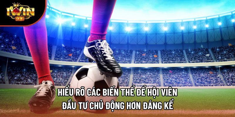 Hiểu rõ các biến thể để hội viên đầu tư chủ động hơn đáng kể Hiểu rõ các biến thể để hội viên đầu tư chủ động hơn đáng kể