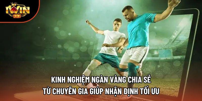 Kinh nghiệm ngàn vàng chia sẻ từ chuyên gia giúp nhận định tối ưu Kinh nghiệm ngàn vàng chia sẻ từ chuyên gia giúp nhận định tối ưu