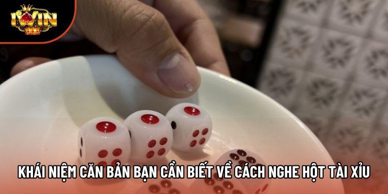Khái niệm căn bản bạn cần biết về cách nghe hột tài xỉu Khái niệm căn bản bạn cần biết về cách nghe hột tài xỉu
