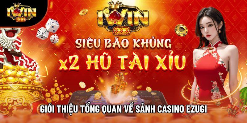 Giới thiệu tổng quan về sảnh Casino Ezugi Giới thiệu tổng quan về sảnh Casino Ezugi