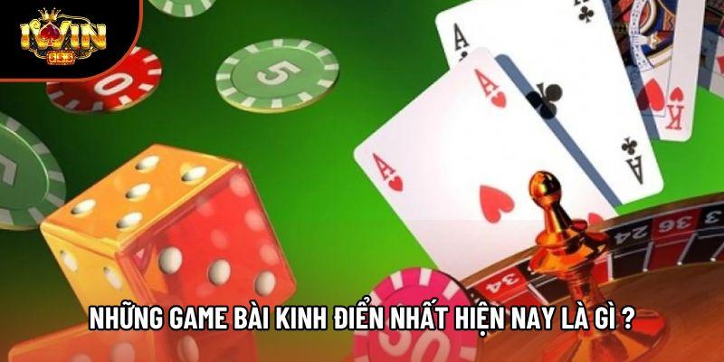 Những game bài kinh điển nhất hiện nay là gì ?