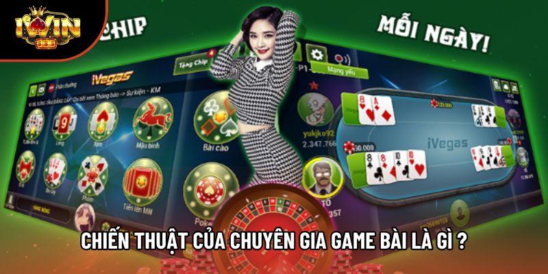 Chiến thuật của chuyên gia game bài là gì ?