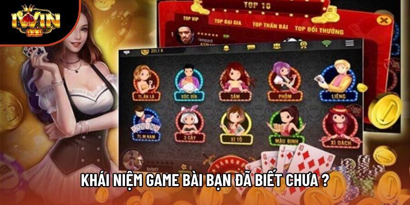 Khái niệm game bài bạn đã biết chưa ?