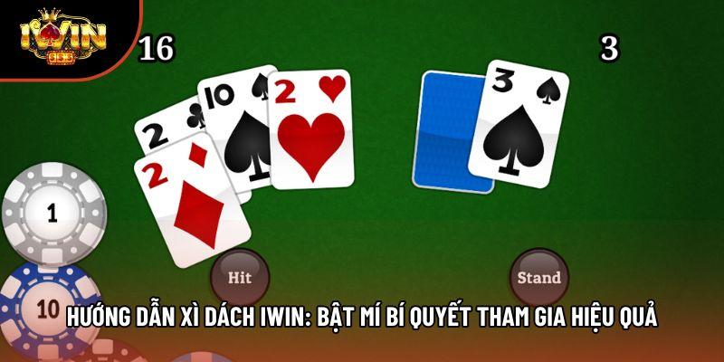 Hướng Dẫn Xì Dách Iwin: Bật Mí Bí Quyết Tham Gia Hiệu Quả