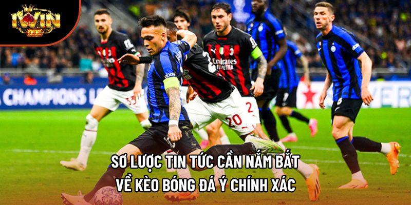 Sơ lược tin tức cần nắm bắt về kèo bóng đá Ý chính xác