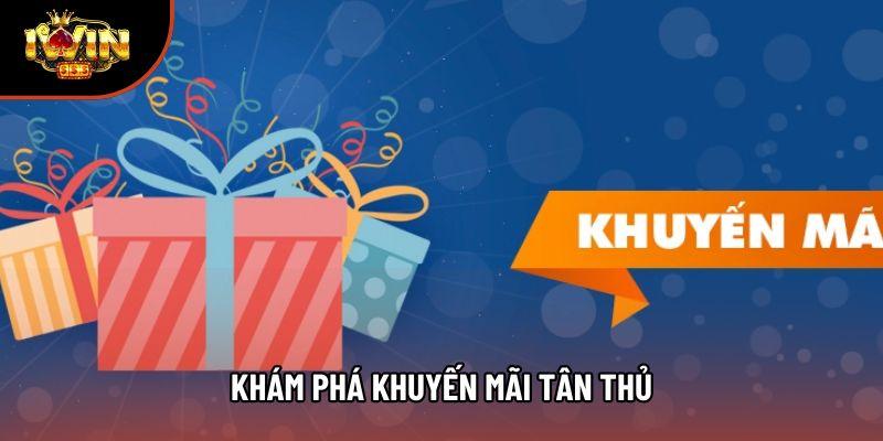 Khám phá khuyến mãi tân thủ Khám phá khuyến mãi tân thủ