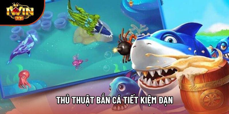Thủ Thuật Bắn Cá Tiết Kiệm Đạn - Tối Ưu Trải Nghiệm