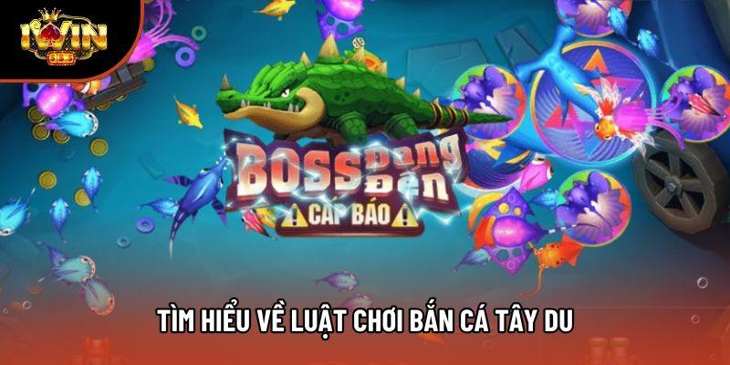Tìm hiểu về luật chơi bắn cá Tây Du Tìm hiểu về luật chơi bắn cá Tây Du